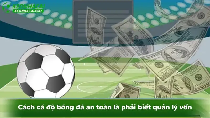 Cách cá độ bóng đá an toàn là phải biết quản lý vốn