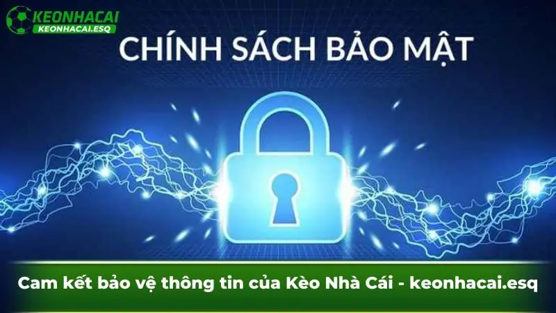Cam kết bảo vệ thông tin của Kèo Nhà Cái - eurofood.uk.com