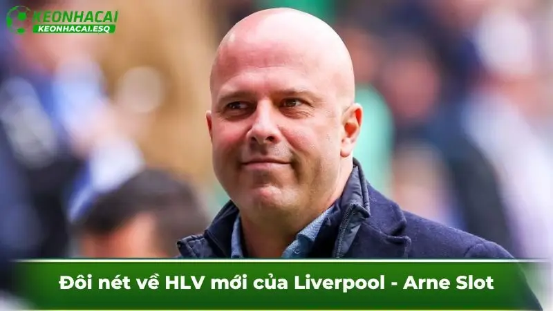 Đôi nét về HLV mới của Liverpool - Arne Slot