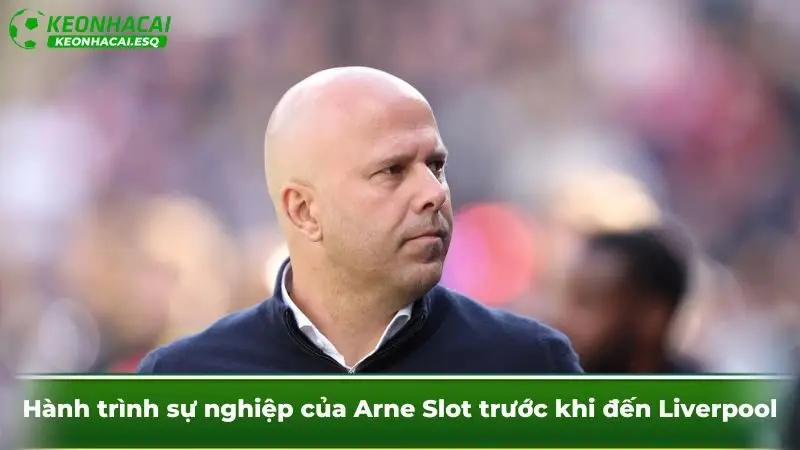 Hành trình sự nghiệp của Arne Slot trước khi đến Liverpool