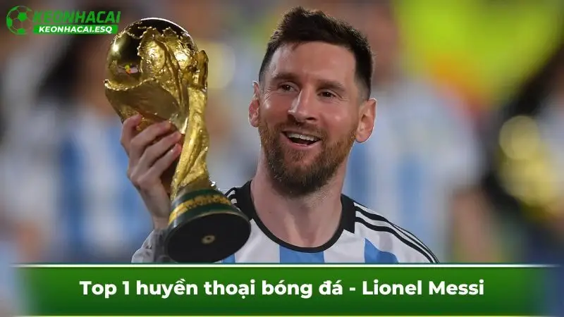 Top 1 huyền thoại bóng đá - Lionel Messi