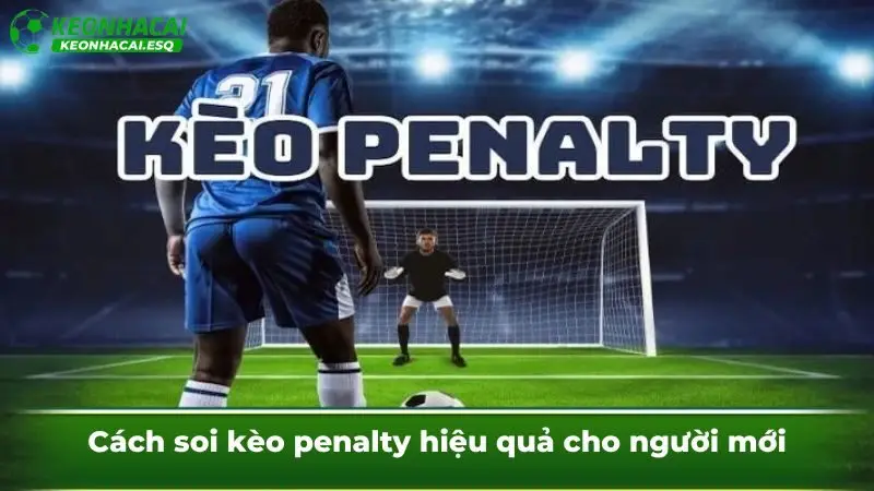 Cách soi kèo penalty hiệu quả cho người mới