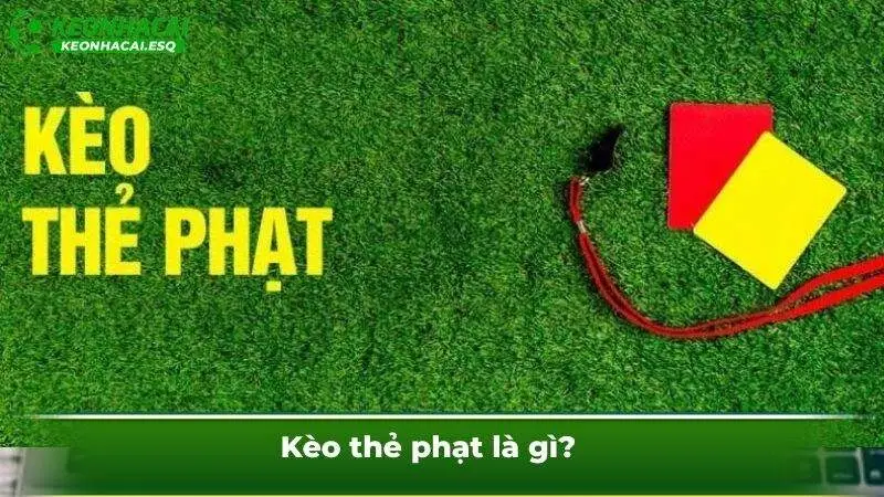 Kèo thẻ phạt là gì?