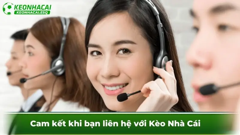 Cam kết khi bạn liên hệ với Kèo Nhà Cái