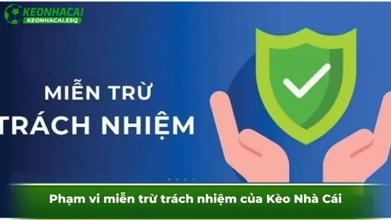Phạm vi miễn trừ trách nhiệm của Kèo Nhà Cái